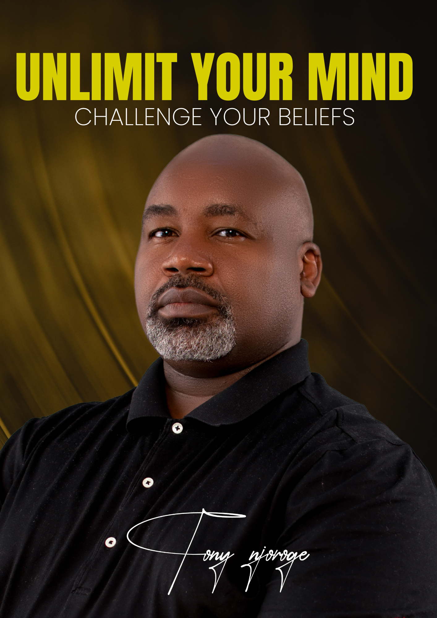 Unlimit Your Mind - Challenges Your Beliefs by Tony Njoroge